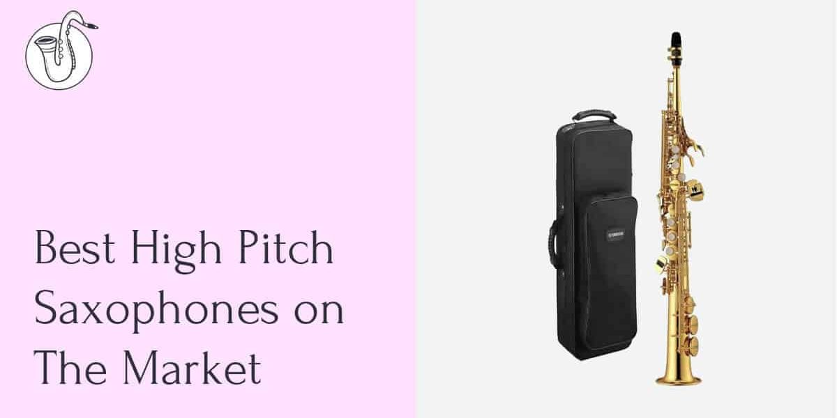 The 4 Best High Pitch Saxophones on The Market (2023)