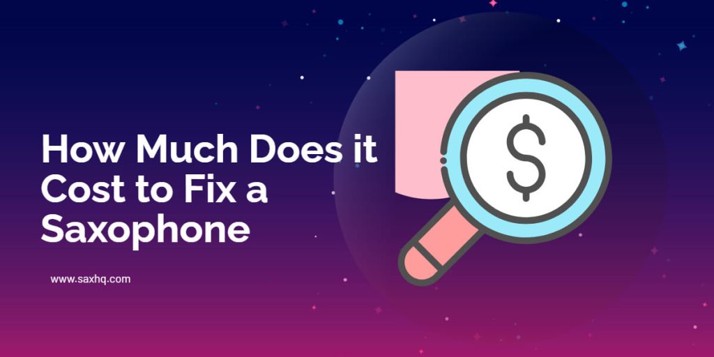 How Much Does it Cost to Fix a Saxophone? [2023]